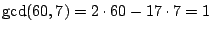 $\gcd(60,7)=2\cdot 60 - 17\cdot 7 = 1$