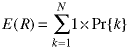 E(R) = sum(k=1->N; 1*Pr{k})