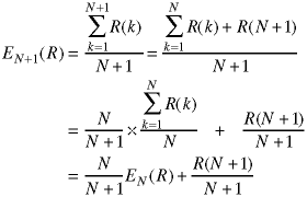 E(N+1; R) = sum(k=1->N+1; R(k)) / (N+1) = (sum(k=1->N+1; R(k)) + R(N+1)/ (N+1) = (N/(N+1)) * (sum(k=1->N; R(k) / N)) + R(N+1)/(N+!) = (N/(N+1)) * E(N; R) + R(N+1)/(N+!)