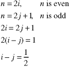 n=2i (n is even);
n=2j+1 (n is odd);
2i=2j+1; 2(i-j)=1;
i-j = 1/2