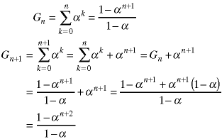 G(n) = sum(k=0->n; a^k) = (1 - a^(n+1)) / (1 - a);
G(n+1) = (1 - a^(n+1)) / (1-a) + a^(n+1) = (1 - a^(n+1) + a^(n+1) * (1-a) / (1-a) = (1 - a^(n+2)) / (1-a)