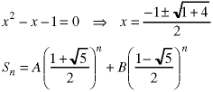 x^2 - x - 1 = 0  -> x = (-1 +/- sqrt(1 + 4))) / 2;   
S(n) = A*((1+sqrt(5))/2)^n + A*((1+sqrt(5))/2)^n