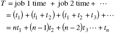 T = job 1 time + job2 time + ...  =  (t1) + (t1+t2) + (t1+t2+t3) + ...  =  n*t1 = (n-1)*t2 + (n-2)*t3 + ... + tn