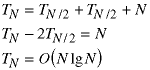 T(N) = T(N/2) + T(N/2) + N;  T(N) = 2*T(N/2) = N;  T(N) = O(N*lg(N))