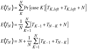 E<T(N)> = sum(all K; Pr{case K} * [T(K; left) + T(K; right) + N]);  E<T(N)> = sum(K=1->N; [T(K-1) + T(N-K) + N]) / N;  E<T(N)> = N + sum(K=1->N; [T(K-1) + T(N-K)]) / N