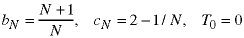 b(N) = (N+1)/N;  c(N) = 2 - 1/N;  T(0) = 0