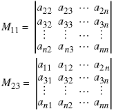 M11 = determ({{a22, a23, ... , a2n}, {a32, a33, ..., a3n}, ... , {an2, an3, ..., ann}});  M23 = determ({{a11, a12, ..., a2n}, {a31, a32, ..., a3n}, ... , {an1, an2, ... , ann}})