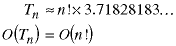 T(n) about= n! * 3.71828183...;  O(T(n)) = O(n!)