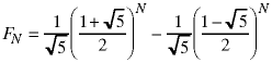 F(N) = (1/sqrt5) * ((1 + sqrt5) / 2) ^ N  - (1/sqrt5) * ((1 - sqrt5) / 2) ^ N