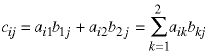 c(ij) = a(i1) * b(1j) + a(12) * b(2j)  =  sum(k=1 -> 2; a(ik) * b(kj))
