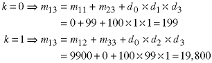 k=0  ->  m13 = m11 = m23 + d0*d1*d3  =  0 + 99 + 100*1*1 = 199;  k=1  ->  m13 = m12 + m33 + d0*d2*d3 = 9900 + 0 + 100*99*1 = 19,800