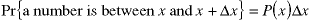 Pr{a number is between x and x = deltax} = P(x) * deltax