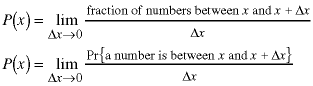 P(x) = lim(deltax->0; (fraction of numbers between x and x + deltax) / deltax));  P(x) = lim(deltax -> 0; Pr{a number is between x and x + deltax} / deltax)
