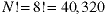 N! = 8! = 40,320