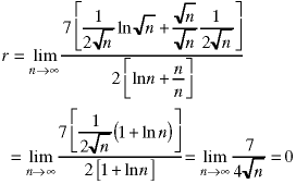 r = lim(n->infinity; 7*(ln(sqrt(n))/(2*sqrt(n)) + sqrt(n)/(sqrt(n) * 2 * sqrt(n))) / 2*(ln(n) + n/n))  =  lim(n->infinity;(7*((1+ln(n))/(2#sqrt(n)))/(2*(1+lg(n))))) = lim(n->infinity; 7 / (4*sqrt(n))) = 0