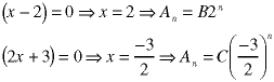 (x-2) = 0  ->  x = 2  ->  A(n) = B*2^n;  (2*x + 3) = 0  ->  x = (-3/2)  ->  A(n) = C * (-3/2)^n