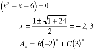 (x^2 - x - 6) = 0;  x = (1 +/- sqrt(1 + 24)) / 2 = -2, 3;  A(n) = B*(-2)^n + C*3^n