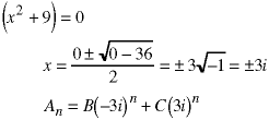 (x^2 + 9) = 0;  x = (0 +/- sqrt(0 - 36)) / 2 = +/- 3*sqrt(-1) = 3*i, -3*i;  A(n) = B*(-3*i)^n + C*(3*i)^n