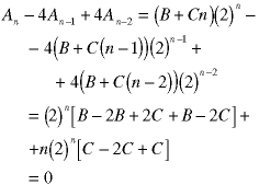A(n) - 4*A(n-1) + 4*A(n-2) = (B + C*n) * 2^n - 4 * (B + C(n-1)) * 2 ^ (n-1) + 4 * (B + C(n-2)) * 2^(n-2) = 2^n * (B -2*B + 2*C + B - 2*C) + n*2^n * (C - 2*C + C) = 0