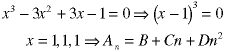 x^3 - 3*x^2 + 3*x -1 = 0  ->  (x-1)^3 = 0;  x = 1, 1, 1  ->  A(n) = B + C*n + D*n^2