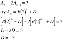 A(n) - 2*A(n-1) = 3;  try A(n) = B*2^n + D;  (B*2^n + D) - 2*(B*2^(n-1) + D) = 3;  D -2D = 3;  D = -3