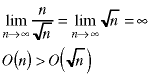 lim(n->infinity; n/sqrt(n)) = lim(n->infinity; sqrt(n)) = infinity;  O(n) > O(sqrt(n))