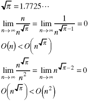 sqrt(pi) = 1.7725....  ;  lim(n->infinity; n / n^(sqrt(pi))) = lim(n->infinity; 1 / n ^ (sqrt(pi) -1)) = 0;  O(n) < O(n ^ sqrtt(pi));  lim(n->infinity; n^sqrt(pi) / n^2) = lim(n->infinity(n^(sqrt(pi) -2)) = 0;  O(n^sqrt(pi)) < O(n^2)